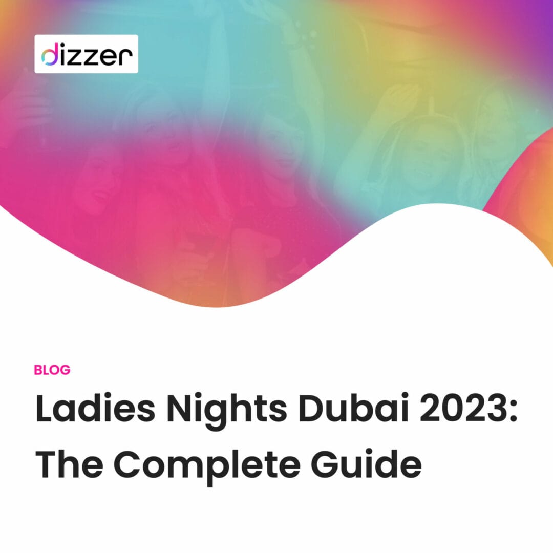 Ladies Nights Dubai 2023 The Complete Guide dizzer