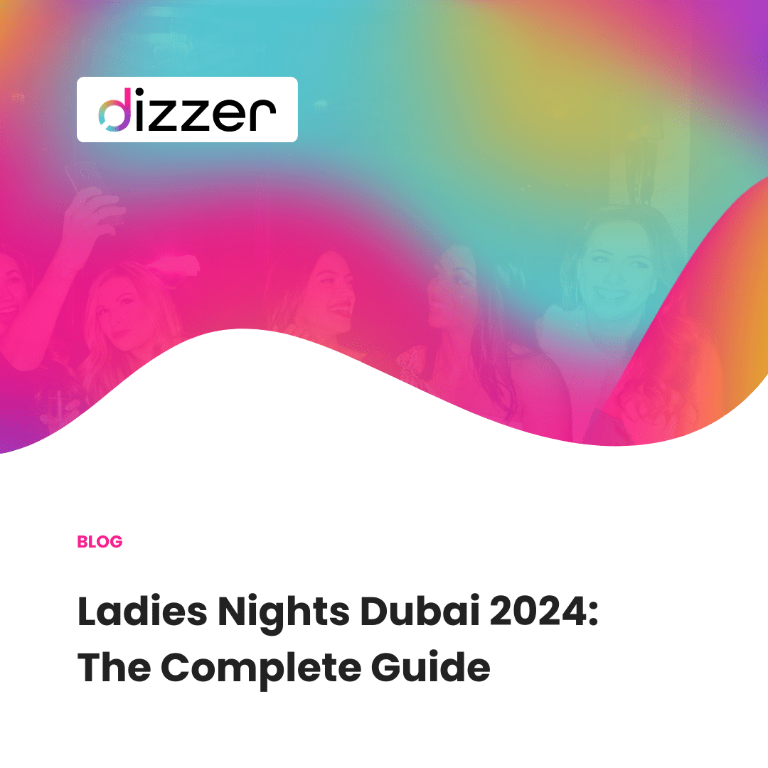 Ladies Nights Dubai 2024: The Complete Guide – dizzer